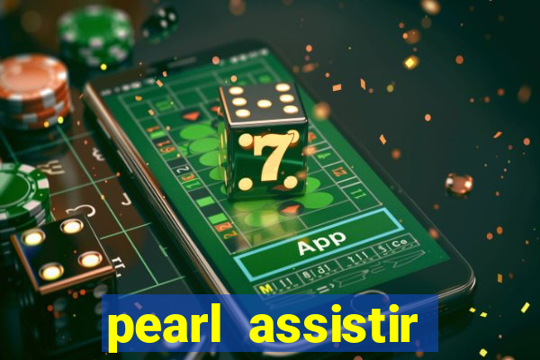 pearl assistir online megaflix