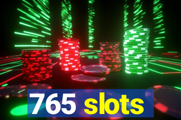 765 slots