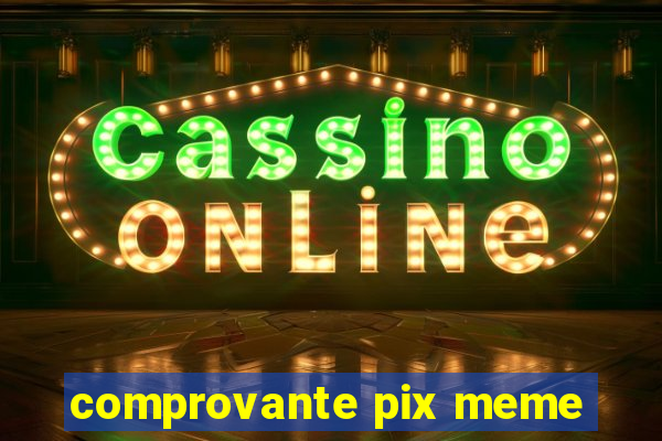 comprovante pix meme