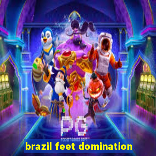 brazil feet domination