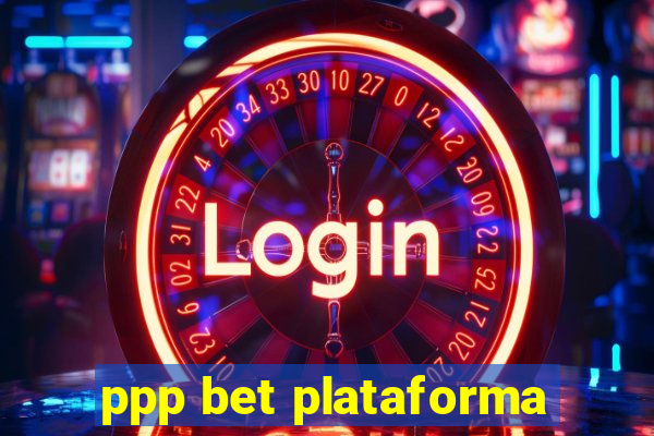 ppp bet plataforma