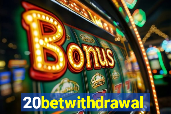 20betwithdrawal