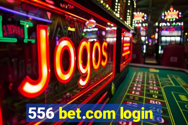 556 bet.com login