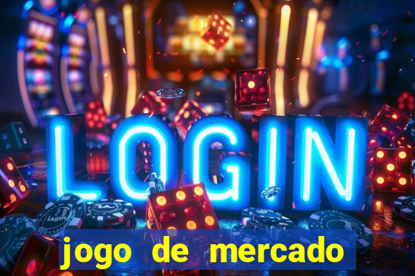 jogo de mercado dinheiro infinito