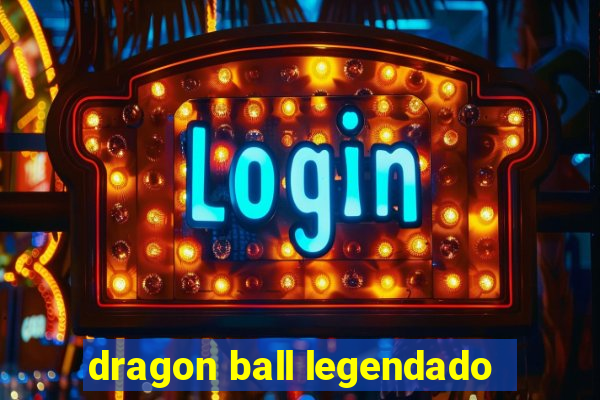 dragon ball legendado