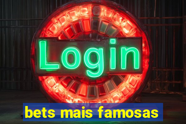 bets mais famosas