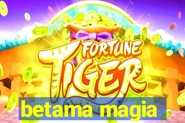 betama magia