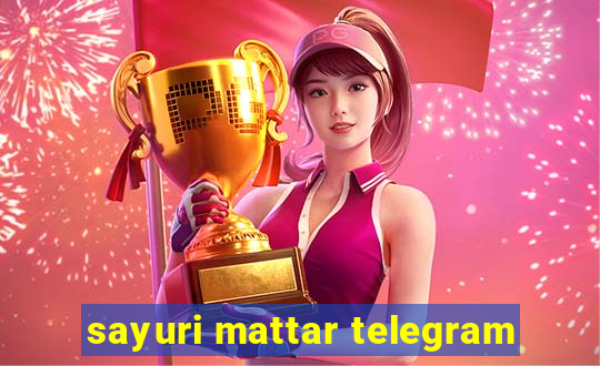 sayuri mattar telegram