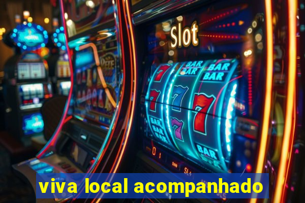 viva local acompanhado