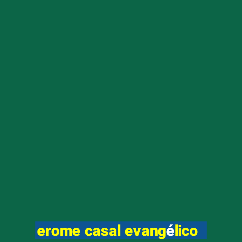 erome casal evangélico