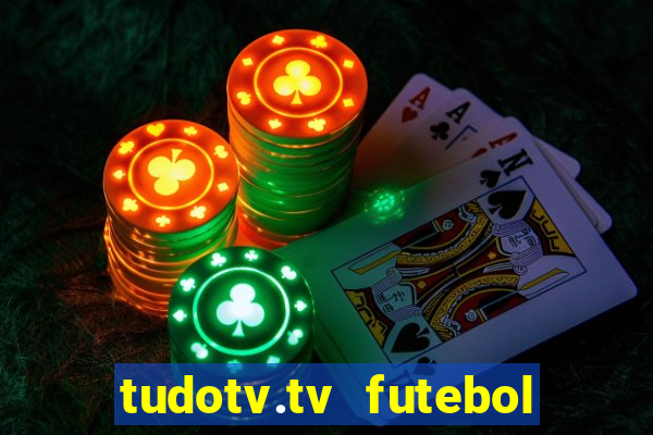 tudotv.tv futebol ao vivo