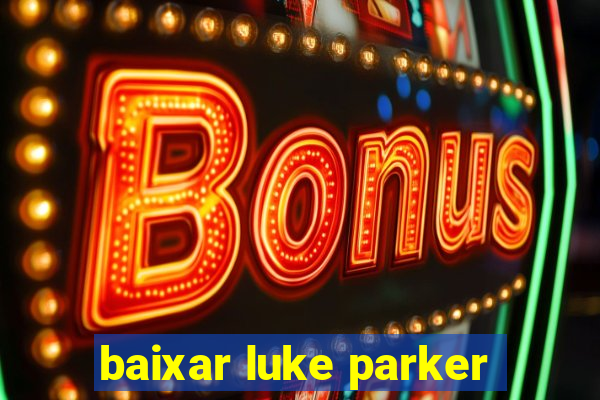 baixar luke parker