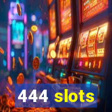 444 slots