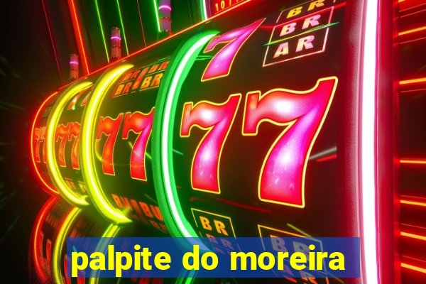 palpite do moreira