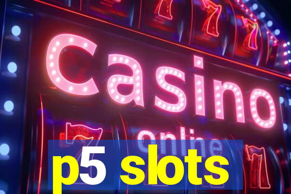 p5 slots