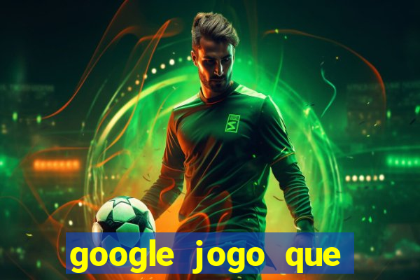 google jogo que ganha dinheiro de verdade