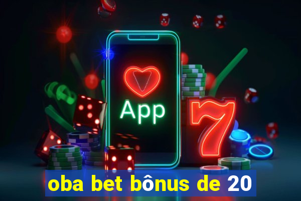 oba bet bônus de 20