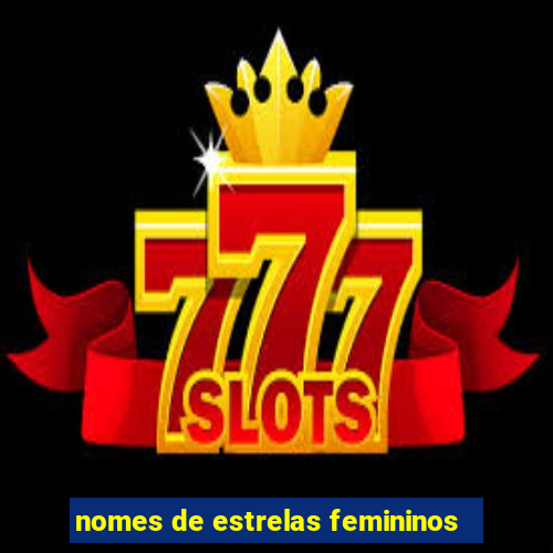 nomes de estrelas femininos