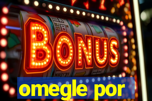 omegle por