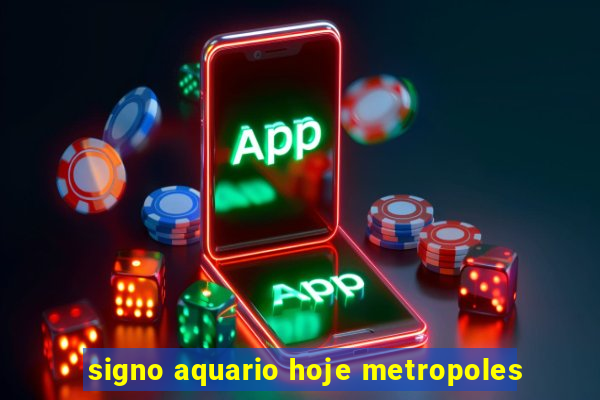 signo aquario hoje metropoles