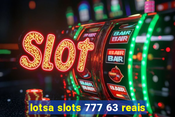 lotsa slots 777 63 reais