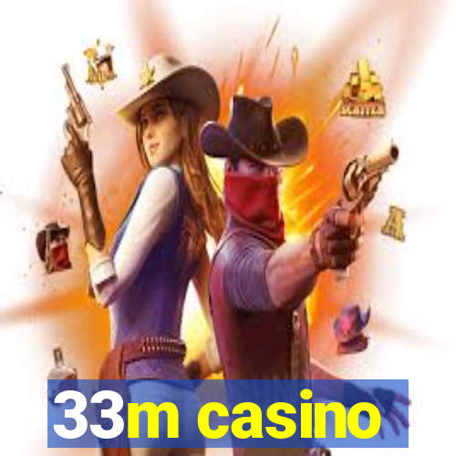 33m casino