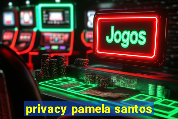 privacy pamela santos