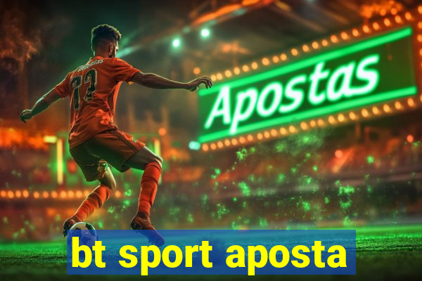 bt sport aposta