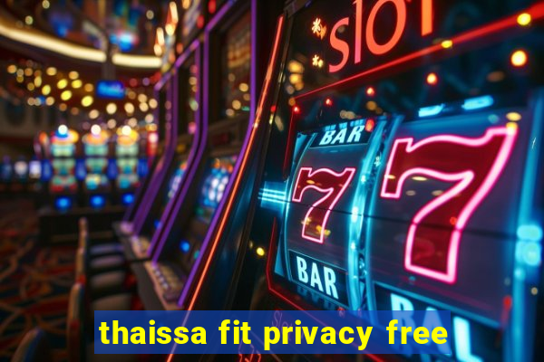 thaissa fit privacy free