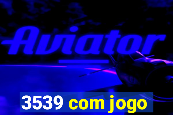 3539 com jogo