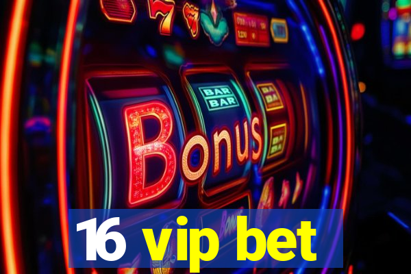 16 vip bet