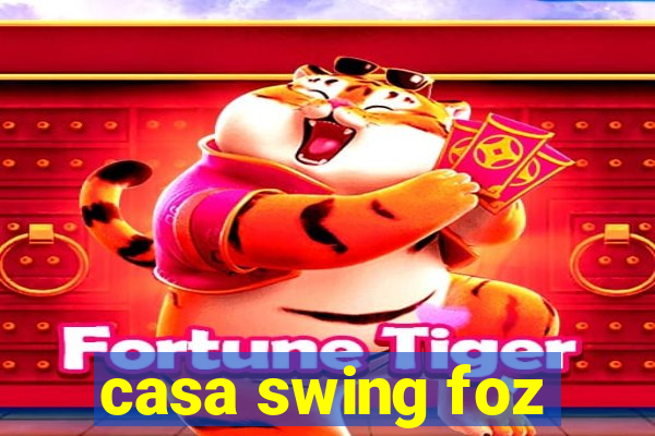 casa swing foz