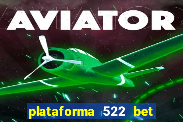 plataforma 522 bet 茅 confi谩vel