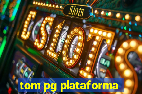 tom pg plataforma