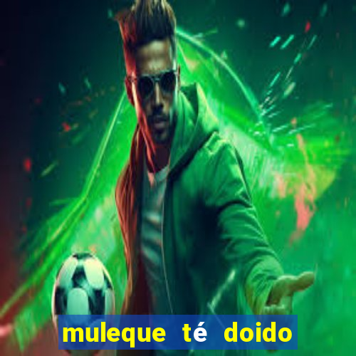 muleque té doido 4 assistir online grátis