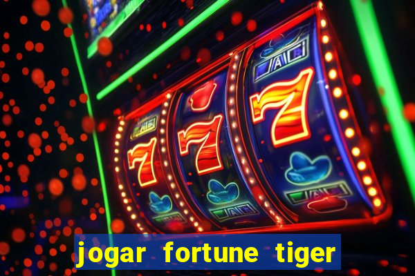 jogar fortune tiger sem depositar