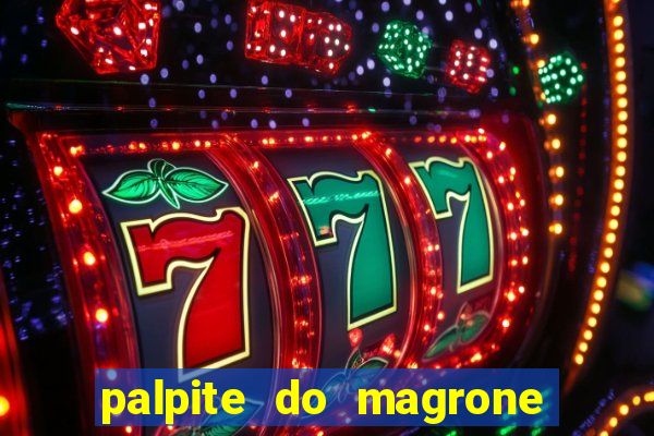 palpite do magrone para hoje