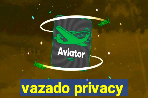 vazado privacy