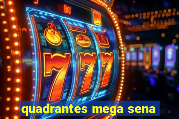 quadrantes mega sena