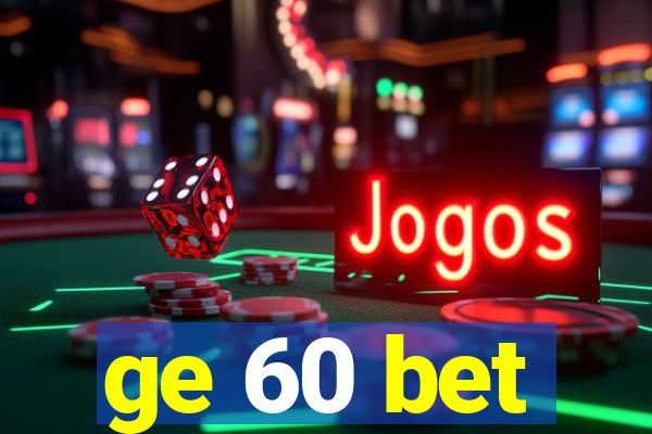 ge 60 bet