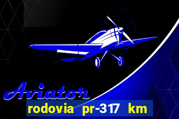 rodovia pr-317 km 155 0m sentido cresc