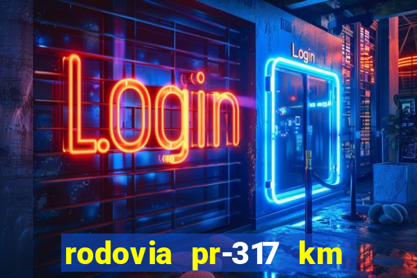 rodovia pr-317 km 155 0m sentido cresc