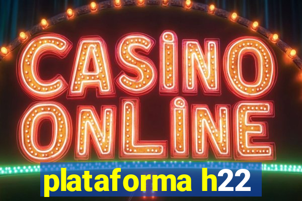 plataforma h22