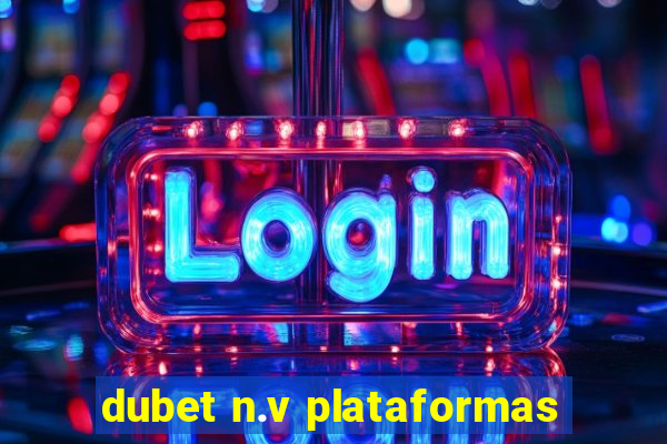 dubet n.v plataformas