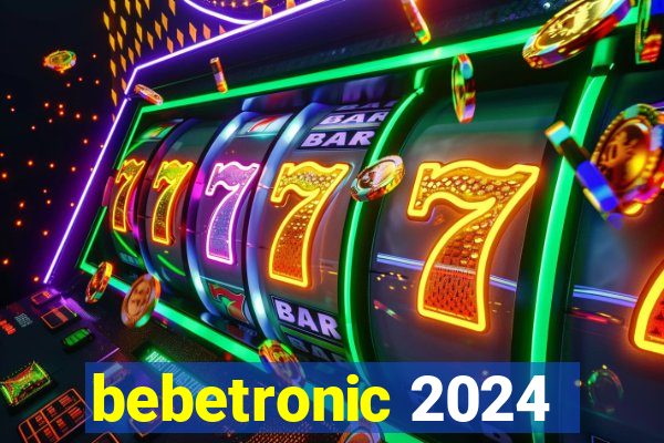 bebetronic 2024