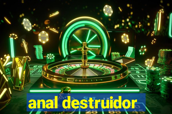 anal destruidor