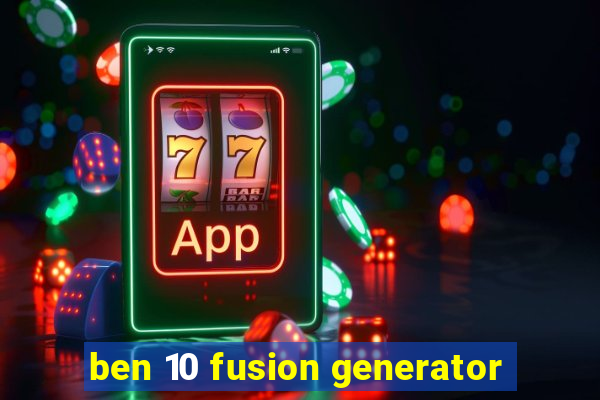 ben 10 fusion generator