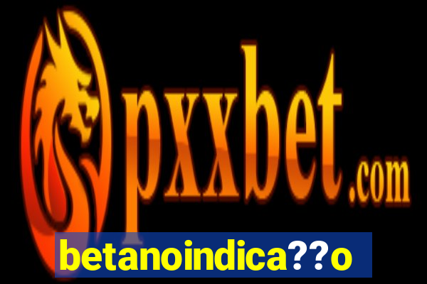 betanoindica??o