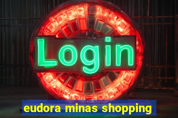 eudora minas shopping