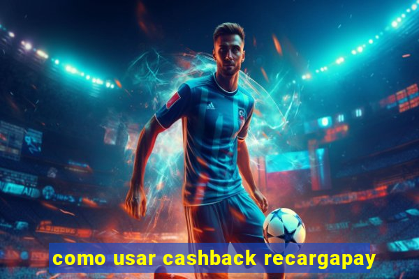 como usar cashback recargapay